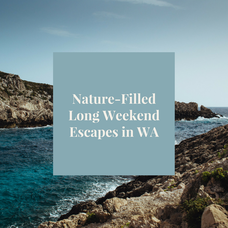 Beautiful Nature-Filled Long Weekend Escapes in WA