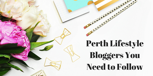 Perth Lifestyle Bloggers You Need to Follow